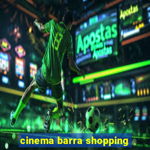 cinema barra shopping